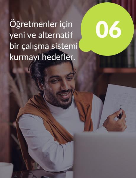 Öğretmenler için yeni ve alternatif bir çalışma sistemi kurmayı hedefler.